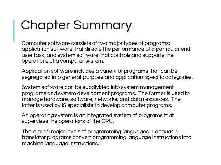 Chapter Summary Computer software consists of two major types of programs: application software that
