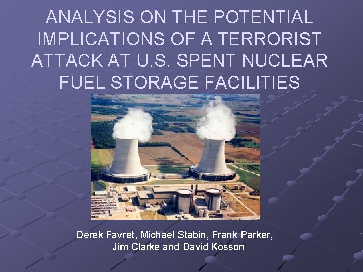 ANALYSIS ON THE POTENTIAL IMPLICATIONS OF A TERRORIST ATTACK AT U. S. SPENT NUCLEAR