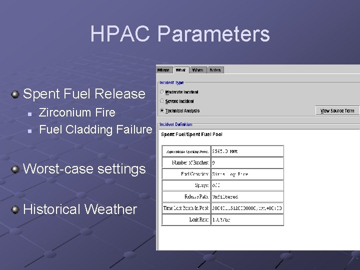 HPAC Parameters Spent Fuel Release n n Zirconium Fire Fuel Cladding Failure Worst-case settings