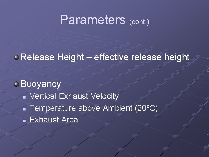 Parameters (cont. ) Release Height – effective release height Buoyancy n n n Vertical