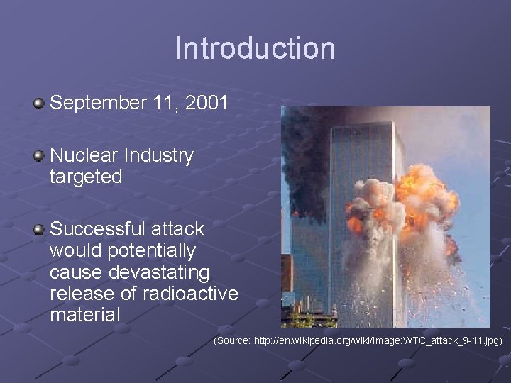 Introduction September 11, 2001 Nuclear Industry targeted Successful attack would potentially cause devastating release