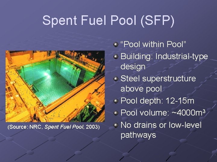 Spent Fuel Pool (SFP) (Source: NRC, Spent Fuel Pool, 2003) “Pool within Pool” Building:
