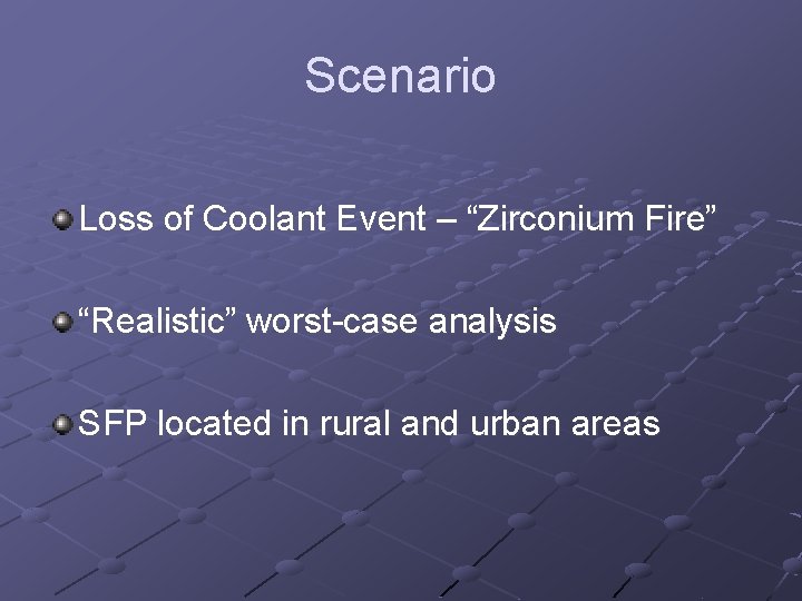 Scenario Loss of Coolant Event – “Zirconium Fire” “Realistic” worst-case analysis SFP located in