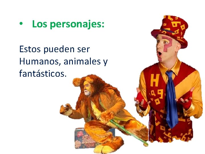  • Los personajes: Estos pueden ser Humanos, animales y fantásticos. 