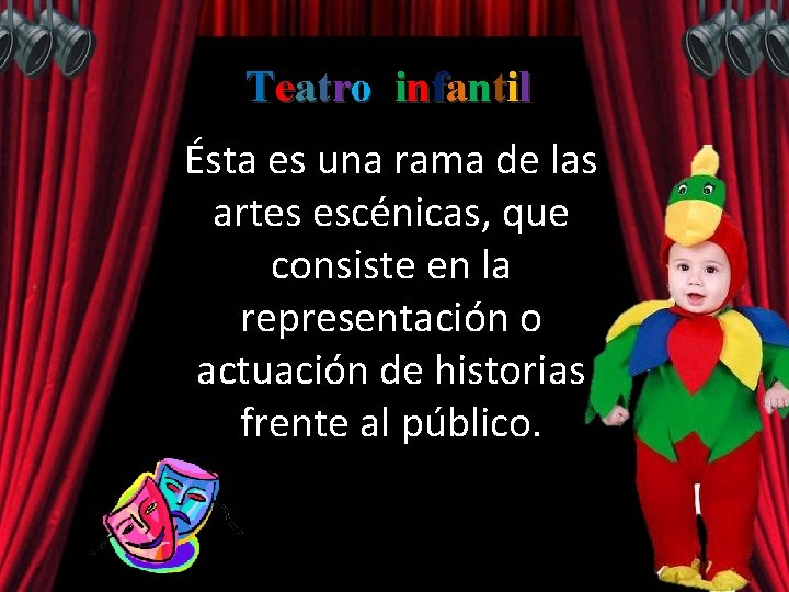 Teatro infantil Ésta es una rama de las artes escénicas, que consiste en la