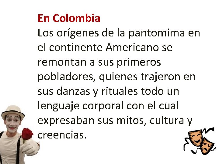 En Colombia Los orígenes de la pantomima en el continente Americano se remontan a