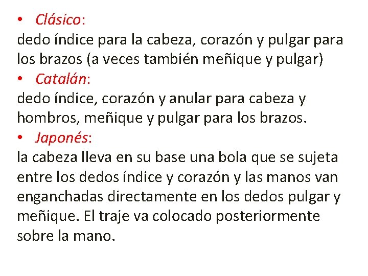  • Clásico: dedo índice para la cabeza, corazón y pulgar para los brazos