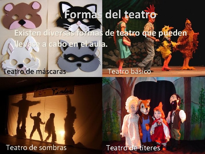 Formas del teatro Existen diversas formas de teatro que pueden llevase a cabo en