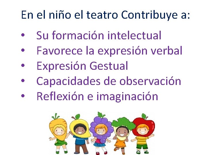 En el niño el teatro Contribuye a: • • • Su formación intelectual Favorece