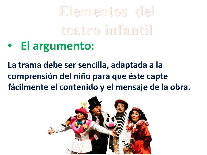 Elementos del teatro infantil • El argumento: La trama debe ser sencilla, adaptada a