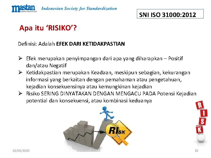 SNI ISO 31000: 2012 Apa itu ‘RISIKO’? Definisi: Adalah EFEK DARI KETIDAKPASTIAN Ø Efek