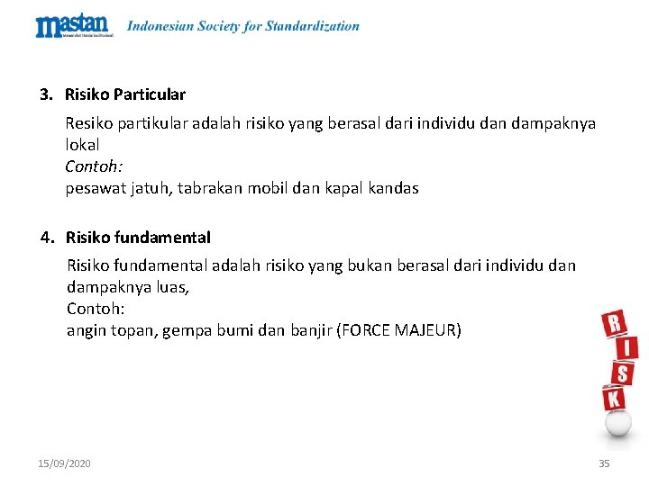 3. Risiko Particular Resiko partikular adalah risiko yang berasal dari individu dan dampaknya lokal