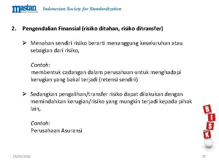 2. Pengendalian Finansial (risiko ditahan, risiko ditransfer) Ø Menahan sendiri risiko berarti menanggung keseluruhan