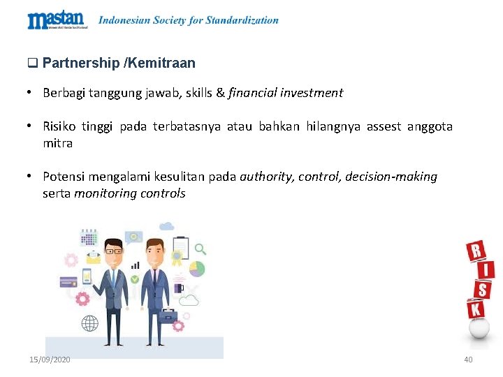 q Partnership /Kemitraan • Berbagi tanggung jawab, skills & financial investment • Risiko tinggi