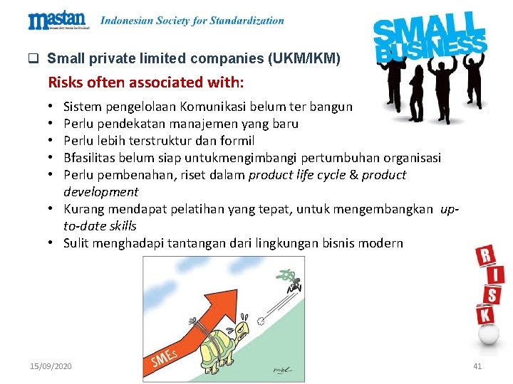 q Small private limited companies (UKM/IKM) Risks often associated with: Sistem pengelolaan Komunikasi belum