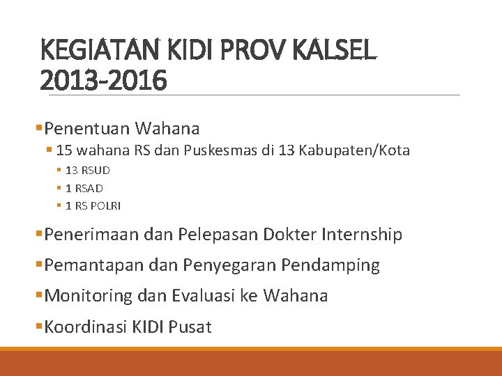 KEGIATAN KIDI PROV KALSEL 2013 -2016 §Penentuan Wahana § 15 wahana RS dan Puskesmas KEGIATAN KIDI PROV KALSEL 2013 -2016 §Penentuan Wahana § 15 wahana RS dan Puskesmas