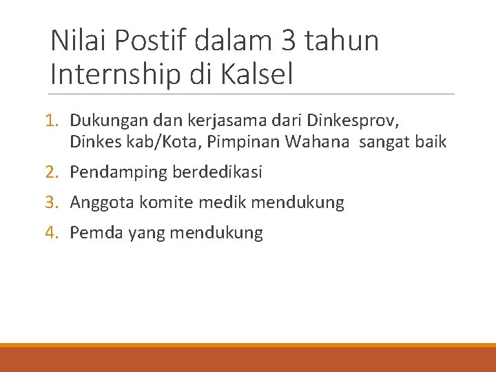 Nilai Postif dalam 3 tahun Internship di Kalsel 1. Dukungan dan kerjasama dari Dinkesprov, Nilai Postif dalam 3 tahun Internship di Kalsel 1. Dukungan dan kerjasama dari Dinkesprov,