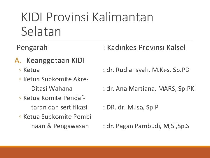 KIDI Provinsi Kalimantan Selatan Pengarah : Kadinkes Provinsi Kalsel A. Keanggotaan KIDI ◦ Ketua KIDI Provinsi Kalimantan Selatan Pengarah : Kadinkes Provinsi Kalsel A. Keanggotaan KIDI ◦ Ketua
