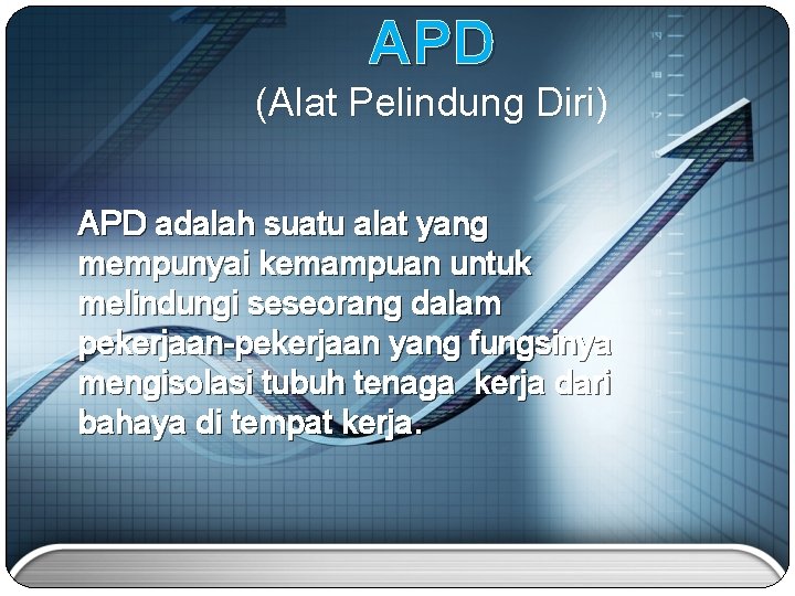 APD (Alat Pelindung Diri) Alat Pelindung Diri APD adalah suatu alat yang mempunyai kemampuan