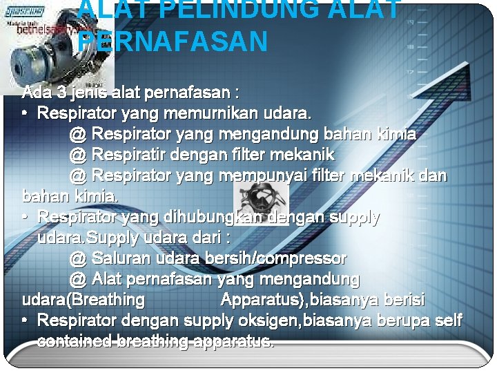 ALAT PELINDUNG ALAT PERNAFASAN Ada 3 jenis alat pernafasan : • Respirator yang memurnikan