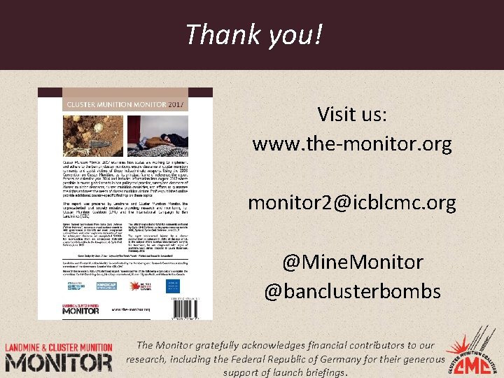 Thank you! Visit us: www. the-monitor. org monitor 2@icblcmc. org @Mine. Monitor @banclusterbombs The
