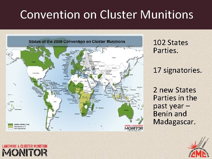 Convention on Cluster Munitions 102 States Parties. 17 signatories. 2 new States Parties in