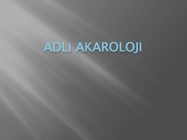 ADLİ AKAROLOJİ ADLİ AKAROLOJİ