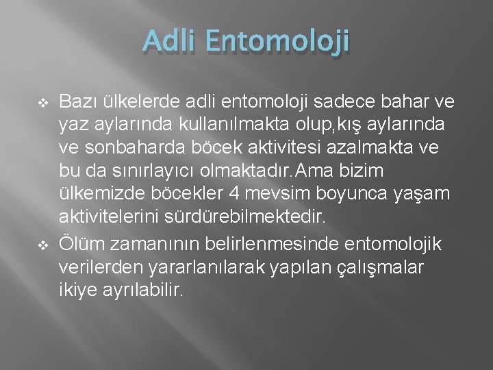 Adli Entomoloji v v Bazı ülkelerde adli entomoloji sadece bahar ve yaz aylarında kullanılmakta Adli Entomoloji v v Bazı ülkelerde adli entomoloji sadece bahar ve yaz aylarında kullanılmakta
