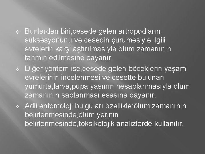 v v v Bunlardan biri, cesede gelen artropodların süksesyonunu ve cesedin çürümesiyle ilgili evrelerin v v v Bunlardan biri, cesede gelen artropodların süksesyonunu ve cesedin çürümesiyle ilgili evrelerin
