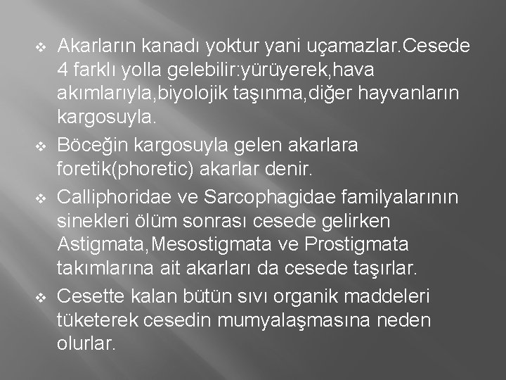 v v Akarların kanadı yoktur yani uçamazlar. Cesede 4 farklı yolla gelebilir: yürüyerek, hava v v Akarların kanadı yoktur yani uçamazlar. Cesede 4 farklı yolla gelebilir: yürüyerek, hava