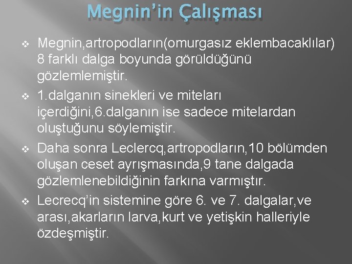 Megnin’in Çalışması v v Megnin, artropodların(omurgasız eklembacaklılar) 8 farklı dalga boyunda görüldüğünü gözlemlemiştir. 1. Megnin’in Çalışması v v Megnin, artropodların(omurgasız eklembacaklılar) 8 farklı dalga boyunda görüldüğünü gözlemlemiştir. 1.