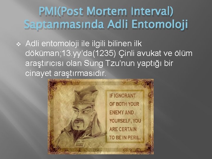 PMI(Post Mortem İnterval) Saptanmasında Adli Entomoloji v Adli entomoloji ile ilgili bilinen ilk döküman; PMI(Post Mortem İnterval) Saptanmasında Adli Entomoloji v Adli entomoloji ile ilgili bilinen ilk döküman;