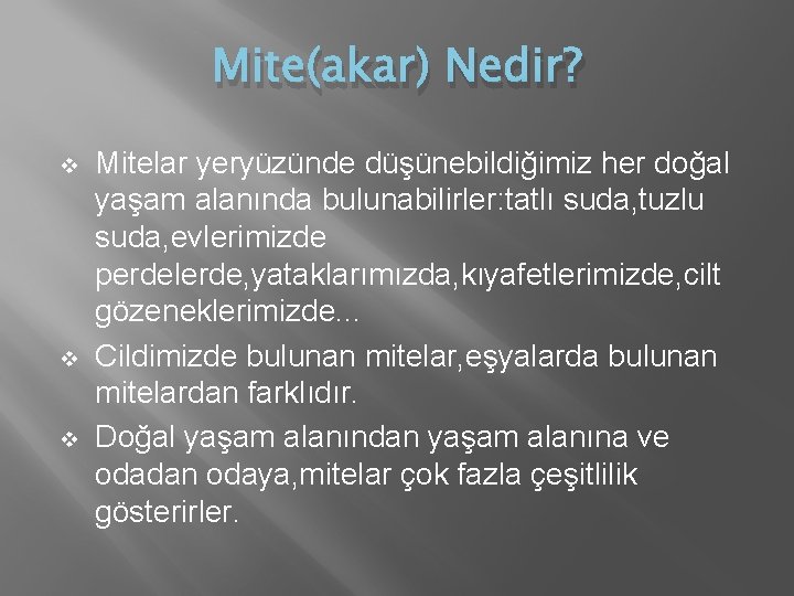 Mite(akar) Nedir? v v v Mitelar yeryüzünde düşünebildiğimiz her doğal yaşam alanında bulunabilirler: tatlı Mite(akar) Nedir? v v v Mitelar yeryüzünde düşünebildiğimiz her doğal yaşam alanında bulunabilirler: tatlı