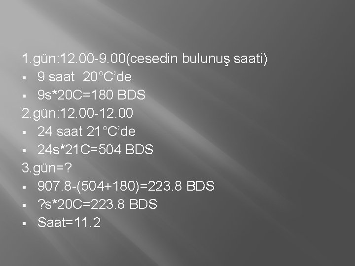 1. gün: 12. 00 -9. 00(cesedin bulunuş saati) § 9 saat 20°C’de § 9 1. gün: 12. 00 -9. 00(cesedin bulunuş saati) § 9 saat 20°C’de § 9