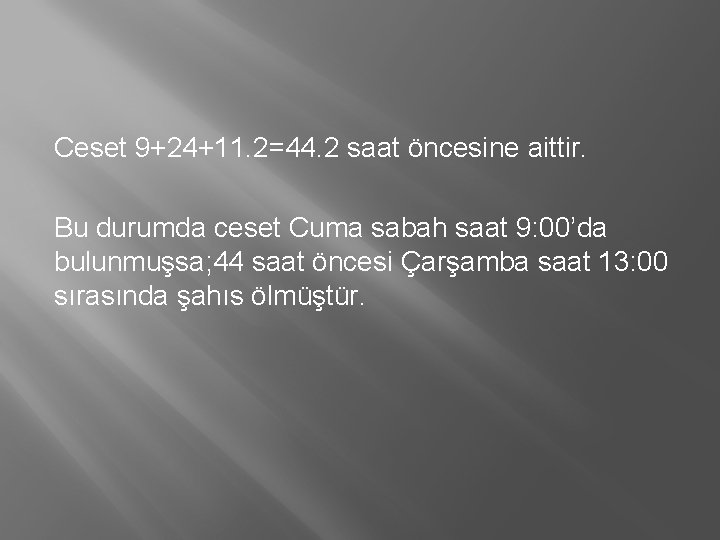 Ceset 9+24+11. 2=44. 2 saat öncesine aittir. Bu durumda ceset Cuma sabah saat 9: Ceset 9+24+11. 2=44. 2 saat öncesine aittir. Bu durumda ceset Cuma sabah saat 9: