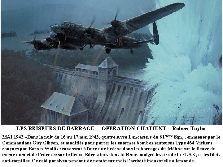 LES BRISEURS DE BARRAGE – OPERATION CHATIENT - Robert Taylor MAI 1943 –Dans la