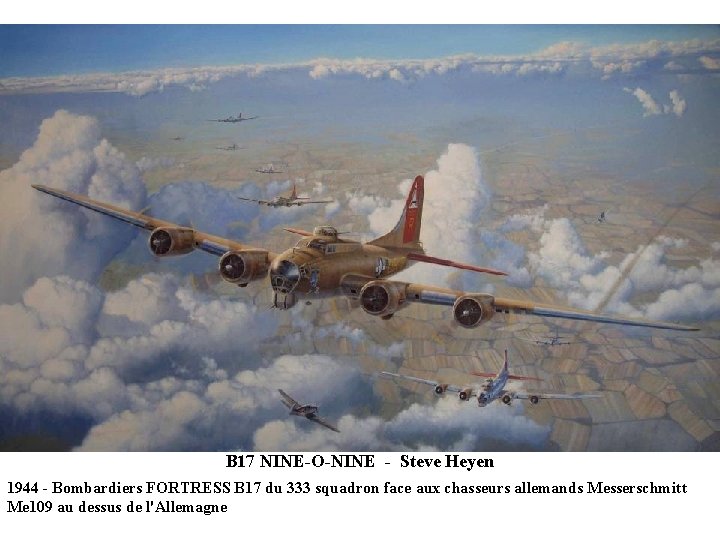 B 17 NINE-O-NINE - Steve Heyen 1944 - Bombardiers FORTRESS B 17 du 333