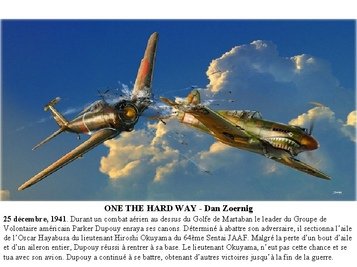 ONE THE HARD WAY - Dan Zoernig 25 décembre, 1941. Durant un combat aérien