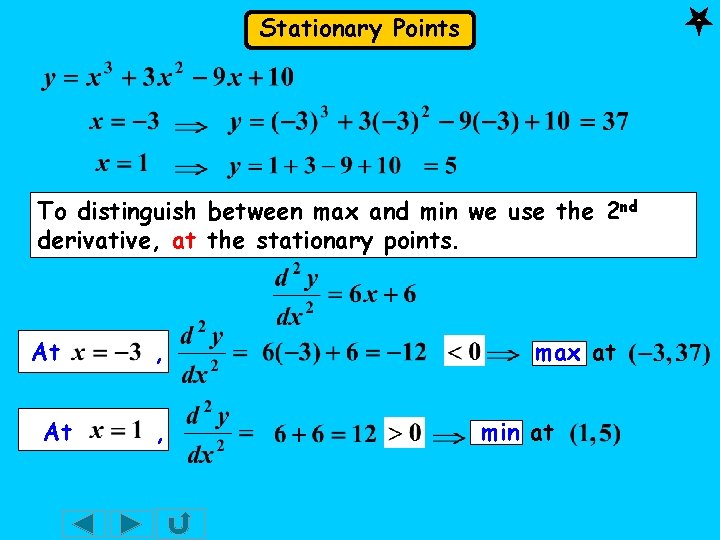 Stationary Points To distinguish between max and min we use the 2 nd derivative,