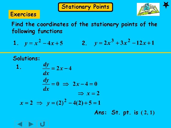 Exercises Stationary Points Find the coordinates of the stationary points of the following functions