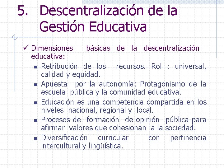 5. Descentralización de la Gestión Educativa ü Dimensiones básicas de la descentralización educativa: n