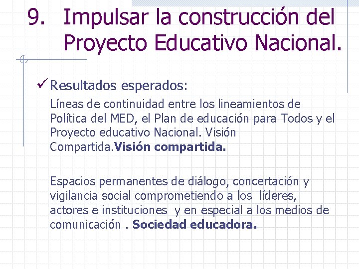 9. Impulsar la construcción del Proyecto Educativo Nacional. ü Resultados esperados: Líneas de continuidad