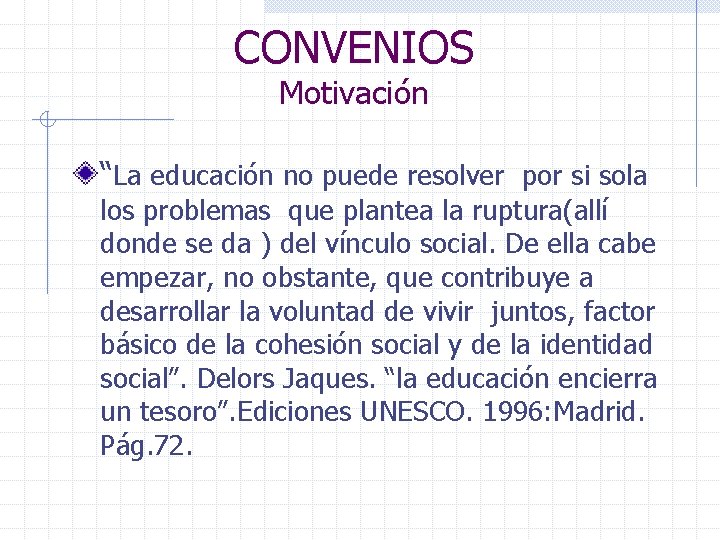 CONVENIOS Motivación “La educación no puede resolver por si sola los problemas que plantea