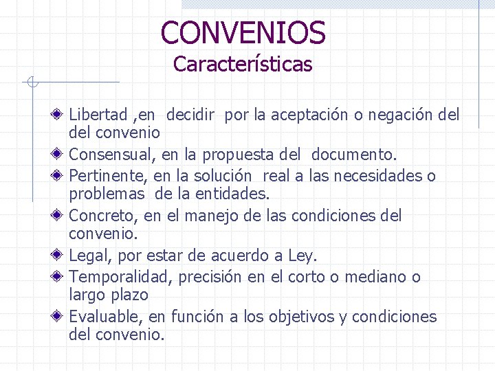 CONVENIOS Características Libertad , en decidir por la aceptación o negación del convenio Consensual,