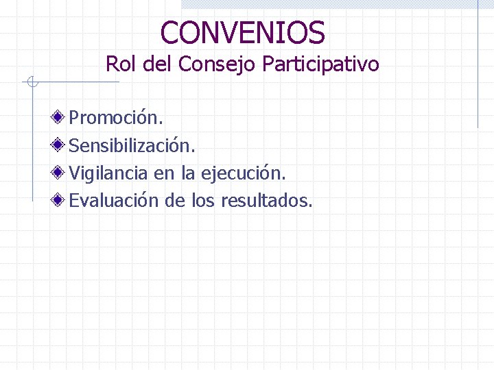 CONVENIOS Rol del Consejo Participativo Promoción. Sensibilización. Vigilancia en la ejecución. Evaluación de los