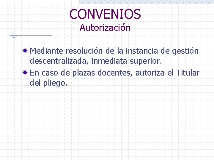 CONVENIOS Autorización Mediante resolución de la instancia de gestión descentralizada, inmediata superior. En caso