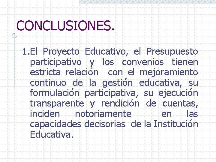 CONCLUSIONES. 1. El Proyecto Educativo, el Presupuesto participativo y los convenios tienen estricta relación