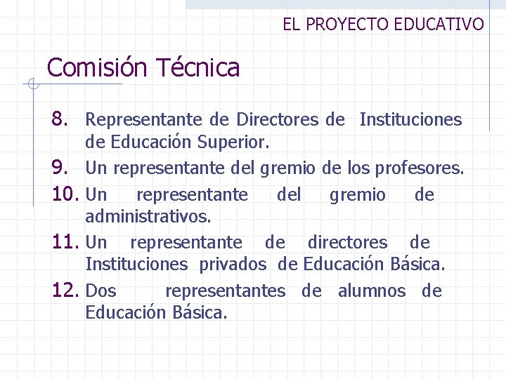 EL PROYECTO EDUCATIVO Comisión Técnica 8. Representante de Directores de Instituciones de Educación Superior.