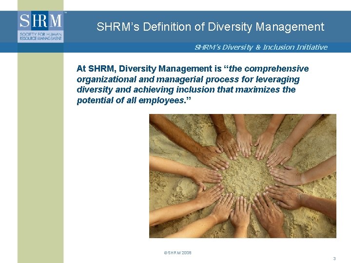 SHRM’s Definition of Diversity Management SHRM’s Diversity & Inclusion Initiative At SHRM, Diversity Management