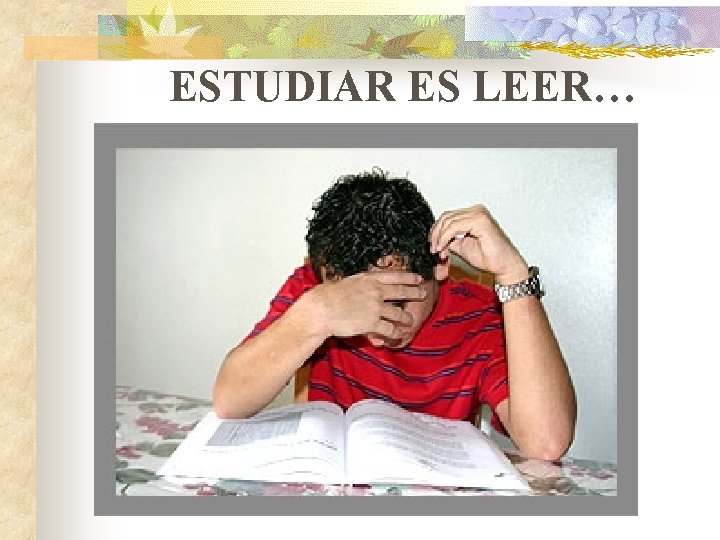 ESTUDIAR ES LEER… 